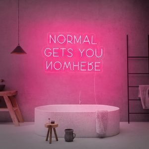 NORMAL GETS YOU NOWHERE Neon Sign
