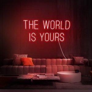 THE WORLD IS YOURS Neon LED Sign