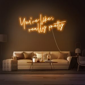 You're like, really pretty LED Neon Sign
